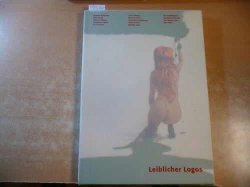Inboden, Gudrun ; Pfeiffer, Kristine [Hrsg.]  Leiblicher Logos : 14 Künstlerinnen aus Deutschland ; (eine Ausstellung des Instituts für Auslandsbeziehungen) 