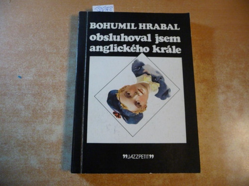 Hrabal, Bohumil  Obsluhoval jsem anglického krále. Povídky. 1971. (I Served the King of England. Stories. 1971.) 