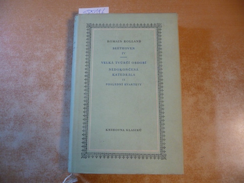 Romain Rolland  Beethoven IV - Velka Tvurci Obdobi Nedokoncena Katedrala II Posledni Kvartety 