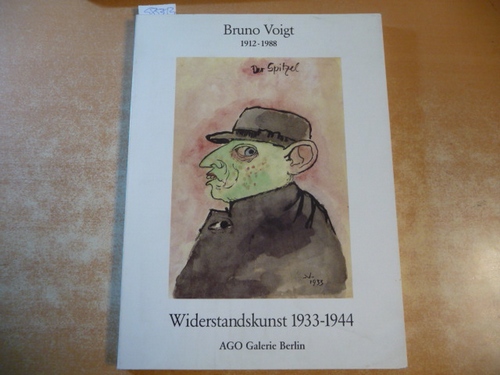 Voigt, Bruno [Ill.] ; Thiede, Wolfgang [Bearb.]  Bruno Voigt : 1912 - 1988 ; Widerstandskunst, 1933 - 1944 ; (Ausstellungsdauer: 11.11.1988 - 14.1.1989) 