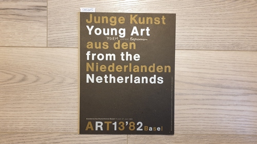 Hoogstraate, Will, Piet Hoenderdos, Gijs van Tuyl, et al  Junge Kunst aus den Niederlanden/ Young Art from the Netherlands. Form und/and Expression. Art13'82 Basel. Sonderschau Kunstmesse Basel 15. Juni-21 Juni 1982. 