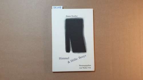 Reuther, Hanno  Himmel & Hölle: Beuys : vier kritische Umrundungen 1977 bis 1987 