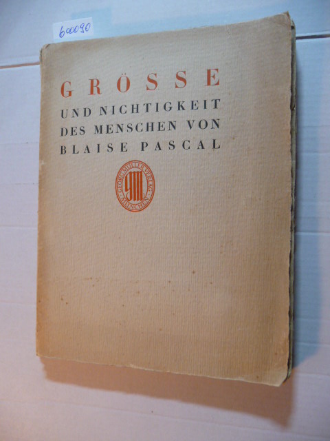 PASCAL, Blaise  Grösse und Nichtigkeit des Menschen. Übertragung von Theodor Tagger. 