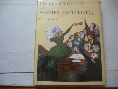 Daumier, Honoré  Intellectuelles (Bas-bleus) Et Femmes socialistes : Parturier, Françoise (Preface) et Armingeat, Jacqueline (Catalogue et Notices) 