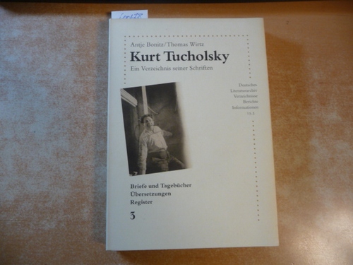 Bonitz, Antje und Thomas Wirtz  Kurt Tucholsky. Ein Verzeichnis seiner Schriften. Band 3 : Briefe und Tagebücher, Übersetzungen, Register. (= Deutsches Literaturarchiv. Verzeichnisse, Berichte, Informationen. 15.3). 