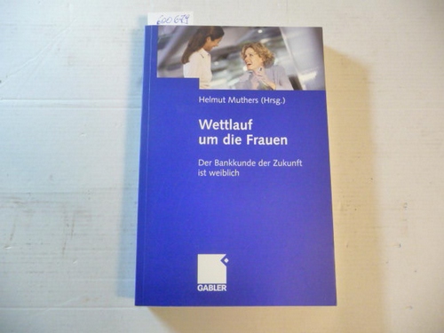 Muthers, Helmut [Herausgeber]  Wettlauf um die Frauen : Der Bankkunde der Zukunft ist weiblich 