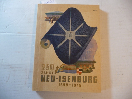 Greßmann, Robert (Hrsg.)  FESTSCHRIFT ZUR 250-JAHRFEIER DER STADT NEU-ISENBURG - 250 Jahre Neu-Isenburg 1699 - 1949 