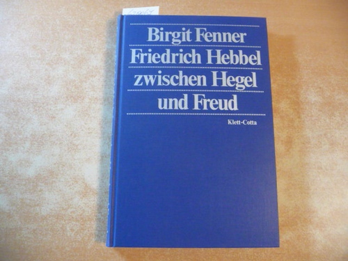 Fenner, Birgit  Friedrich Hebbel zwischen Hegel und Freud 