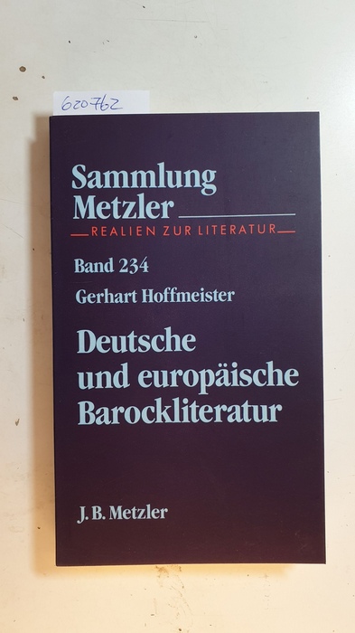 Hoffmeister, Gerhart  Deutsche und europäische Barockliteratur (Sammlung Metzler ; Bd. 234) 