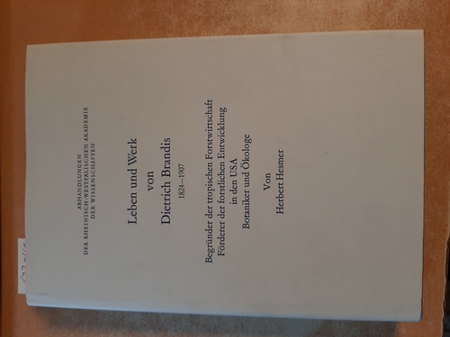 Hesmer, Herbert  Leben und Werk von Dietrich Brandis : 1824 - 1907 ; Begründer der tropischen Forstwirtschaft ; Förderer der forstlichen Entwicklung in den USA ; Botaniker und Ökologe 