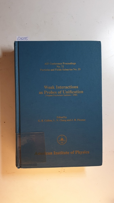 Collins, G.B. [Hrsg.]  AIP Conference Proceedings ; 72, Teil: 23, Weak Interactions as Probes of Unification ( Virginia Polytechnic Institute-1980) 