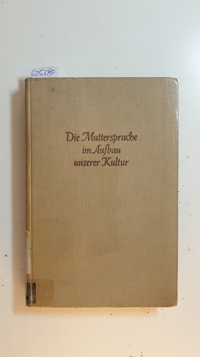 Weisgerber, Leo  Die Muttersprache im Aufbau unserer Kultur 