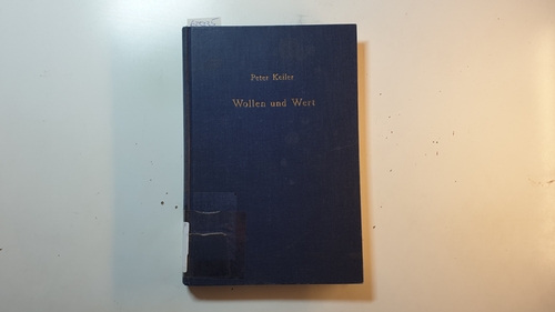 Keiler, Peter  Wollen und Wert : Versuch der systematischen Grundlegung einer psychologischen Motivationslehre 