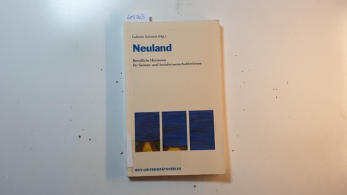Schuster, Gabriele (Herausgeber)  Neuland : berufliche Horizonte für Geistes- und SozialwissenschaftlerInnen 
