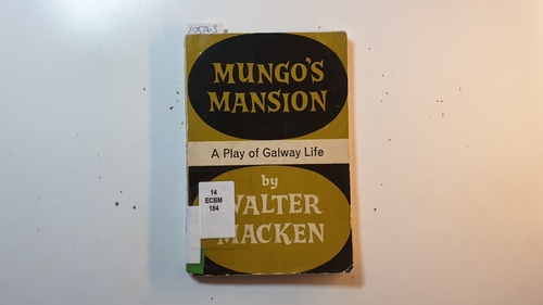 Macken, Walter  Mungo's mansion : a play of Galway life, in three acts 