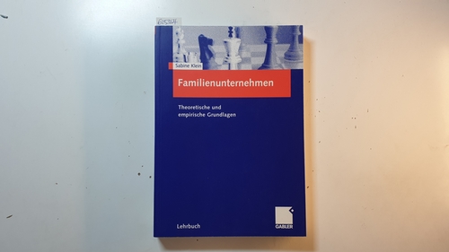 Klein, Sabine [Verfasser]  Familienunternehmen : Theoretische und empirische Grundlagen 
