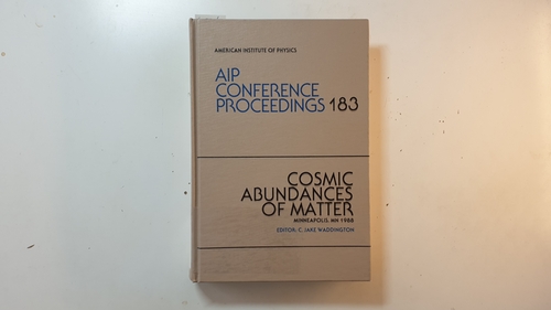 Waddington, C. Jake [Hrsg.]  Cosmic abundances of matter : Minneapolis, MN, 1988 (AIP Conference Proceedings ; 183) 