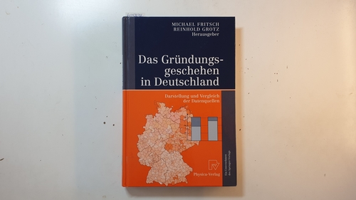 Fritsch, Michael [Hrsg.]  Das Gründungsgeschehen in Deutschland : Darstellung und Vergleich der Datenquellen ; mit 42 Tabellen 