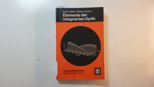 Börner, Manfred [Verfasser] ; Müller, Reinhard [Verfasser] ; Schiek, Roland [Verfasser] ; Trommer, Gert [Verfasser]  Elemente der integrierten Optik 