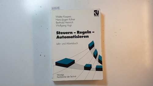 Kaspers, Walter  Steuern - Regeln - Automatisieren : Lehr- und Arbeitsbuch 