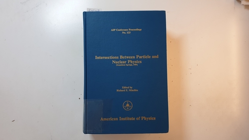 Mischke , Richard E. [Hrsg.]  Intersections between particle and nuclear physics (AIP Conference Proceedings ; 123) 