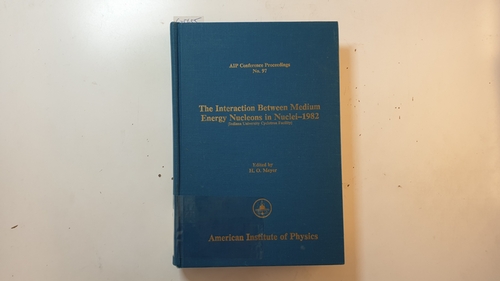 Meyer, H. H. [Hrsg.]  The interaction between medium energy nucleons in nuclei (AIP Conference Proceedings ; 97) 