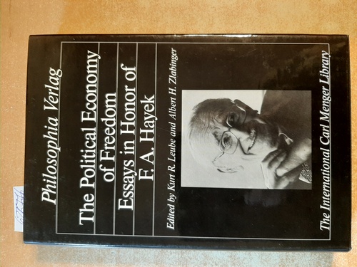 Leube, Kurt R. [Hrsg.]; Hayek, Friedrich A. von [Gefeierte/Gefeierter]; Zlabinger, Albert H.  The political economy of freedom : essays in honor of F. A. Hayek 