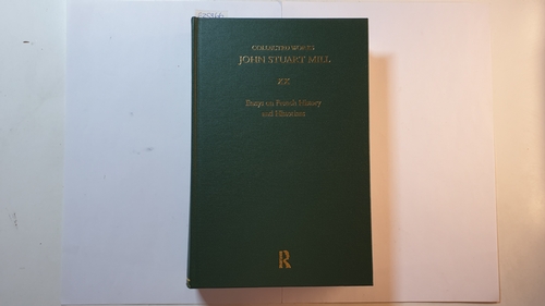 Robson, John M. ; Cairns, John C. [Hrsg.]  Collected Works of John Stuart Mill, Vol. XX: Essays on French History and Historians 