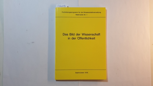 Macher, Helmut K. (Herausgeber)  Das Bild der Wissenschaft in der Öffentlichkeit : Referate gehalten in Kurs 7 (Sonderseminar) d. Fortbildungsprogramms für d. Wissenschaftsverwaltung (Projekt im Rahmen d. OECD-Hochschulverwaltungsprogramms) vom 24. - 27. April 1978 in Bonn- Bad Godesberg 