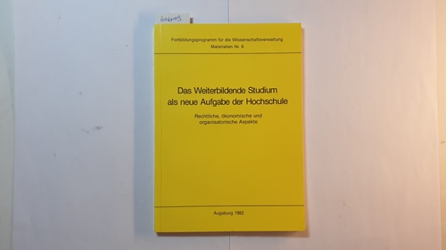 Bartz, Ralf (Verfasser)  Das weiterbildende Studium als neue Aufgabe der Hochschule : rechtl., ökonom. u. organisator. Aspekte ; Referate gehalten in Kurs II/6 d. Fortbildungsprogramms für d. Wissenschaftsverwaltung vom 9. - 12. November 1981 in Augsburg 