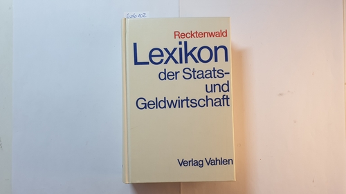 Recktenwald, Horst Claus  Lexikon der Staats- und Geldwirtschaft : e. Lehr- u. Nachschlagewerk 