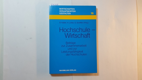 Bernhard Keller, Hermann Linke, Gerda Schiffer (Herausgeber)  Hochschule - Wirtschaft : Beitr. zur Zusammenarbeit u. zur Leistungsfähigkeit d. Hochsch. 