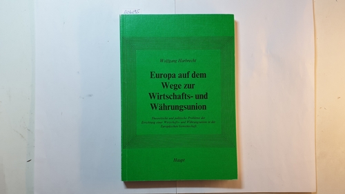 Harbrecht, Wolfgang  Europa auf dem Wege zur Wirtschafts- und Währungsunion : theoret. u. polit. Probleme d. Errichtung e. Wirtschafts- u. Währungsunion in d. Europ. Gemeinschaft 