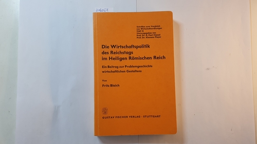 Blaich, Fritz  Die Wirtschaftspolitik des Reichstags im Heiligen Römischen Reich : Ein Beitr. z. Problemgeschichte wirtschaftl. Gestaltens 