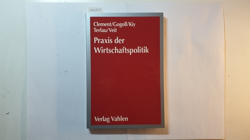 Clement, Reiner  Praxis der Wirtschaftspolitik : Theorie und ihre Anwendung spielend lernen 