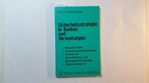 Walther, Rolf  Sicherheitsstrategie in Banken und Verwaltungen : mit Checklists für richtiges Verhalten in akuten Gefahrenlagen 