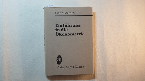 Gollnick, Heinz  Einführung in die Ökonometrie : Eingleichungsschätzungen, Methode der kleinsten Quadrate, statische und dynamische Regressionsmodelle. 