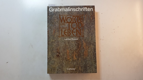 Leicher, Donatus [Hrsg.] ; Jakob, Sepp [Ill.]  Grabmalinschriften : Worte zum Tod für das Leben 