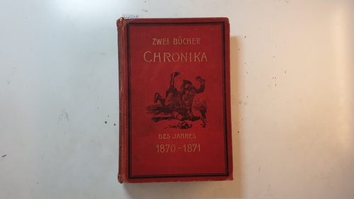 Diverse  Zwei Bücher. Chronika des Jahres 1870/71. Humoristische Schilderung des französisch-deutschen Krieges. (2 Bücher in 1 Band ); 