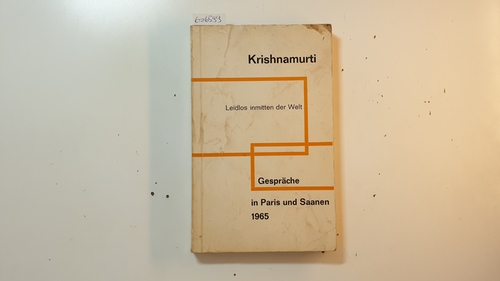 Krishnamurti, Jiddu  Gespräche, Teil: 1965., In Paris und Saanen : Leidlos inmitten der Welt 