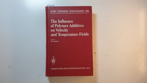 Bernhard Gampert (Editor)  The Influence of Polymer Additives on Velocity and Temperature Fields: Symposium Universität-GH-Essen, Germany, June 26-28, 1984 (IUTAM Symposia) 