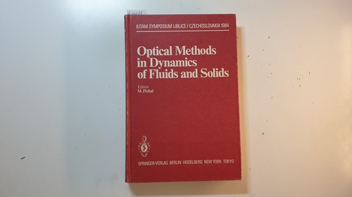 M. Pichal  Optical Methods in Dynamics of Fluids and Solids: Proceedings of an International Symposium, held at the Institute of Thermomechanics Czechoslovak ... September 17?21, 1984 (IUTAM Symposia) 