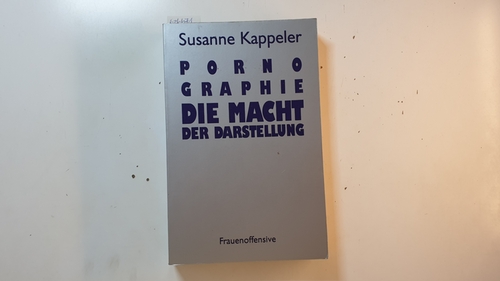 Kappeler, Susanne  Pornographie : die Macht der Darstellung 