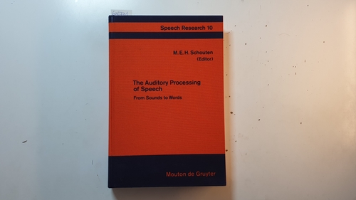 Schouten, Marten E. H., [Hrsg.]  The auditory processing of speech : from sounds to words 
