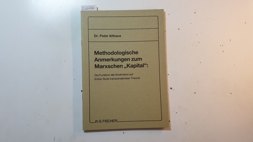 Althaus, Peter  Methodologische Anmerkungen zum Marxschen 'Kapital' : d. Funktion d. Konkretion auf früher Stufe transzendentaler Theorie 