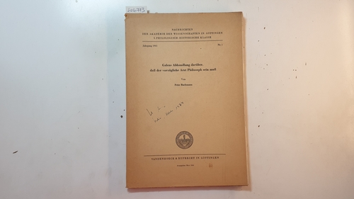 Bachmann, Peter [Hrsg.]  Galens Abhandlung darüber, daß der vorzügliche Arzt Philosoph sein muß. (Nachrichten der Akademie der Wissenschaften zu Göttingen, Philologisch-Historische Klasse; Jahrgang 1965, Nr. 1) 