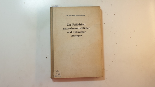 Hering, Dietrich  Zur Faßlichkeit naturwissenschaftlicher und technischer Aussagen : eine Einführung in das Problem der Wissenschaftlichkeit und Faßlichkeit der Aussagen im naturwissenschaftlichen und technischen Unterricht 