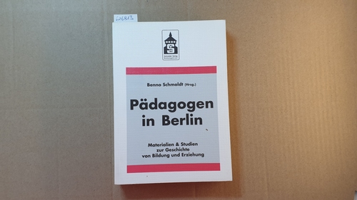 Schmoldt, Benno [Hrsg.]  Pädagogen in Berlin : Auswahl von Biographien zwischen Aufklärung und Gegenwart 