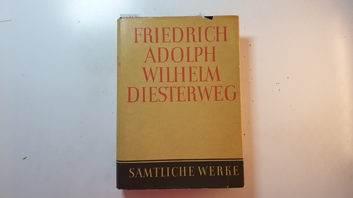 Diesterweg, Adolph  Sämtliche Werke, Teil: Bd. 13 : Abt. 1, Zeitschriftenbeiträge., Aus den 'Rheinischen Blättern für Erziehung und Unterricht' 1857 und 1858, aus dem 'Pädagogischen Jahrbuch für Lehrer und Schulfreunde' 1858 und 1859 