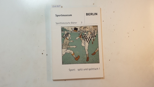 Diverse  Sport: spitz und spöttisch ! 70 Karikaturen über Turnen, Sport und Spiel aus 175 Jahren (Sporthistorische Blätter 3 ) 
